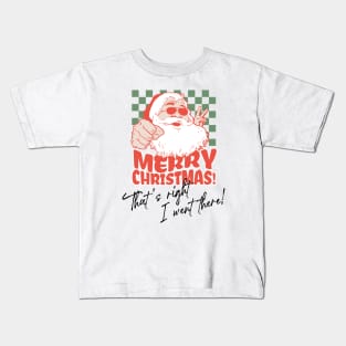 Merry Christmas That's Right I Went There! Kids T-Shirt